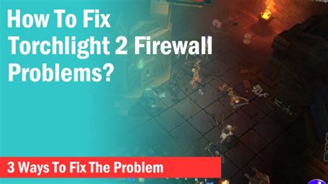 torchlight 2 firewall problems detected 2023|Torchlight 2 : Multiplayer troubleshooting guide : r/Torchlight .